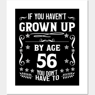 56th Birthday If You Haven't Grown Up By Age 56 Funny Saying Posters and Art